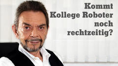 Kommt der Kollege Roboter noch rechtzeitig?